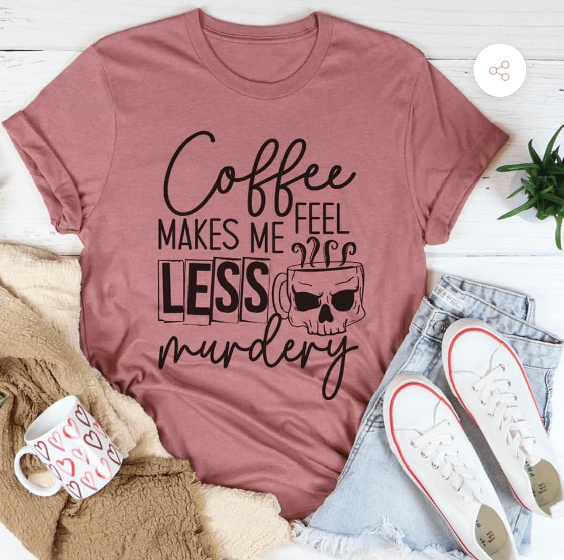 Coffee Makes Me Less Murdery Shirt